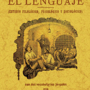El delincuente español. El lenguaje: (estudio filológico, psicológico y sociológico): con dos vocabularios jergales