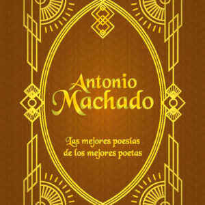 Antonio Machado. Las mejores poesías de los mejores poetas
