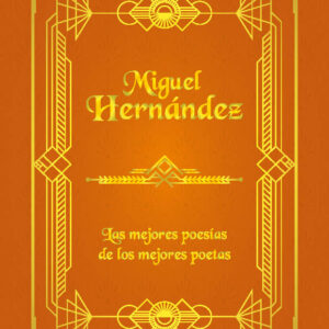 Miguel Hernández. Las mejores poesías de los mejores poetas