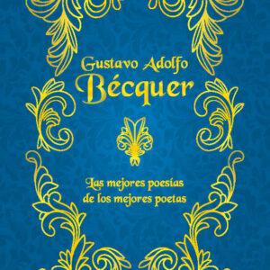 Gustavo Adolfo Bécquer. Las mejores poesías de los mejores poetas