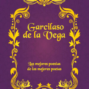Garcilaso de la Vega. Las mejores poesías de los mejores poetas