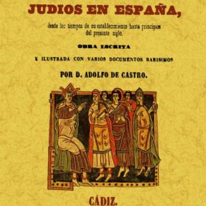 Historia de los judíos en España desde los tiempos de su establecimiento hasta principios del presente siglo