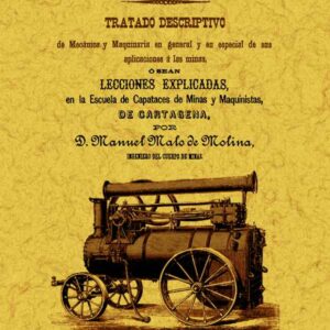 Manual del maquinista. Tratado descriptivo de mecánica y maquinaria en general y en especial de sus aplicaciones a las minas
