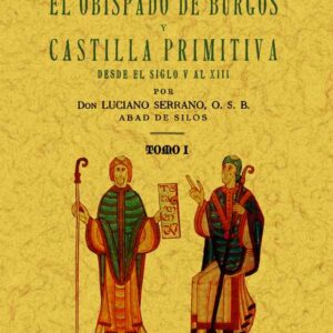 El obispado de Burgos y Castilla primitiva, desde el siglo V al XIII. (3 tomos)