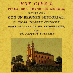 La antigua carteia, o carcesa, hoy cieza, Villa del Reyno de Murcia