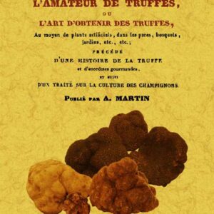 Manuel de l'amateur de truffes ou l'art d'obtenir des truffes