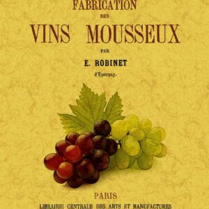 Manuel général des vins. Fabrication des vins mousseux