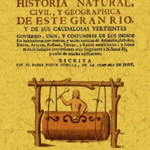 El Orinoco ilustrado y defendido, historia natural, civil y geográfica de este gran río y de sus caudalosas vertientes