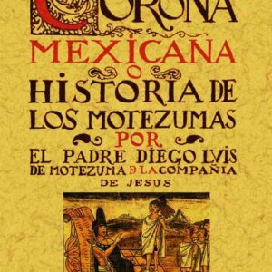Corona Mexicana, o historia de los nueve Moctezumas