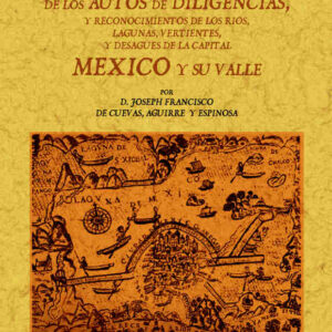 Extracto de los autos de diligencias y reconocimientos de los ríos, lagunas, vertientes y desagües de la Capital México y su valle