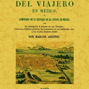 Manual del viajero en México o compendio de la historia de la Ciudad de México