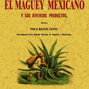 Memoria sobre el maguey mexicano y sus diversos productos