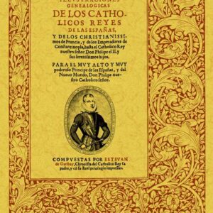Ilustraciones genealógicas de los católicos reyes de las Españas…