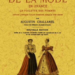 Histoire de la mode en France. La toilette des femmes depuis l'époque gallo-romaine jusqu'à nos jours