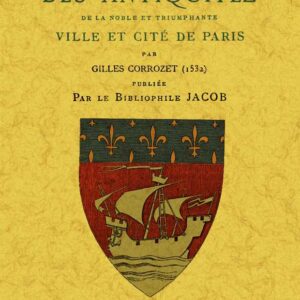 Paris. La fleur des antiquitez de la noble et triumphante ville et cite