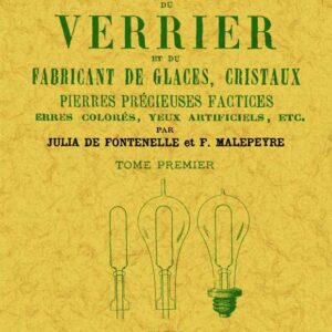 Nouveau manuel complet du verrier et du fabricant de glaces, cristaux, pierres précieuses factices, verres colorés, yeux artificiels, etc. (2 tomes)