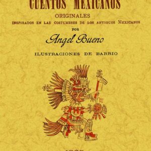 Cuentos mexicanos originales, inspirados en las costumbres de los antiguos mexicanos