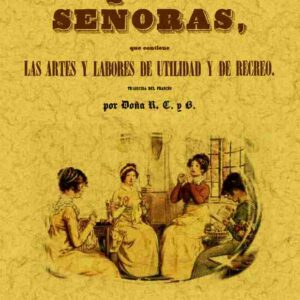 Enciclopedia de las señoras, que contiene las artes y labores de utilidad y de recreo