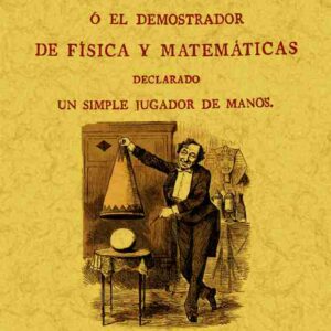 La mágica blanca descubierta, o el demostrador de física y matemáticas declarado un simple jugador de manos