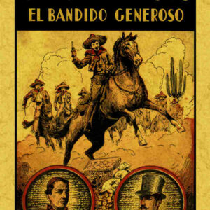 Chucho el roto. El bandido generoso o la nobleza de un bandido