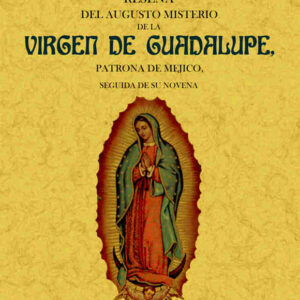 Reseña del augusto misterio de la Virgen de Guadalupe, patrona de Méjico. Novenario sagrado