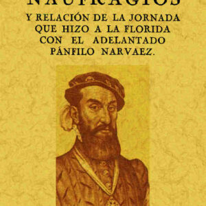 Naufragios y relación de la jornada que hizo a la Florida con el adelantado Pánfilo Narvaez