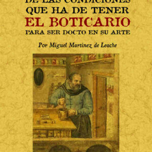 Tratado de las condiciones que ha de tener el boticario para ser docto en su arte