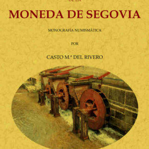 El ingenio de la moneda de Segovia: monografía numismática