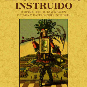 El jardinero instruido o tratado físico de la vegetación, cultivo y poda de los árboles frutales