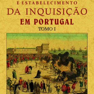 Historia da origem e establecimiento da inquisição em Portugal (3 tomos)