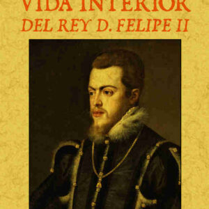 Vida interior del rey D. Felipe II