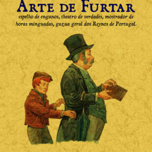 Arte de furtar, espelho de enganos, theatro de verdades, mostrador de horas minguadas, gazua geral dos reynos de portugal