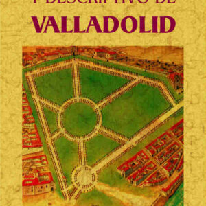 Manual histórico y descriptivo de Valladolid. Seguido de un apéndice, osea guía del ferrocarril del norte
