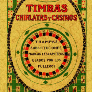 Timbas, chirlatas y casinos: trampas, sustituciones, marcas y escamoteos usados por los fulleros