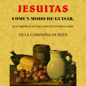 La cocina de los jesuitas. Común modo de guisar, que observaban en las casas de los regulares de la compañía de Jesús