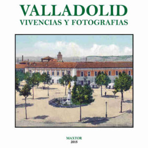 Valladolid. Vivencias y fotografías