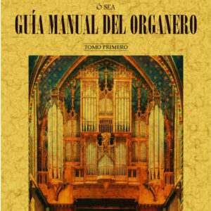 Arte completo del constructor de órganos o sea guía manual del organero (4T)