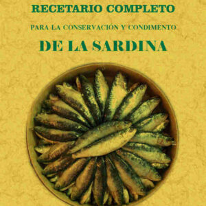 Platos de guerra. Recetario completo para la conservación y condimento de la sardina
