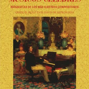 Músicos ceélebres. Biografías de los más ilustres compositores