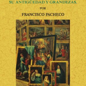 Arte de la pintura, su antigüedad y grandezas