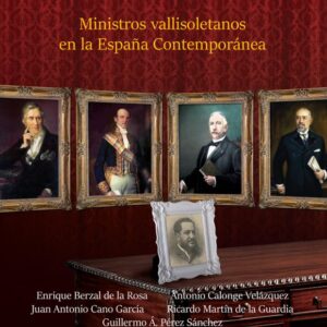Hombres de gabinete. ministros vallisoletanos en la españa contemporánea