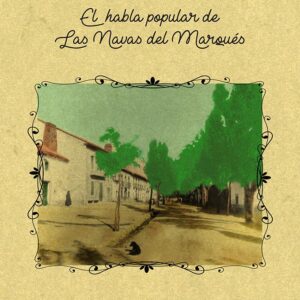 Naverismos. El habla popular de las Navas del Marqués