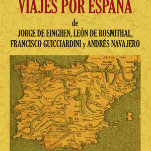 Viajes por España de Jorge de Einghen, del barón de Rosmithal de Blatna, de Francisco Guicciardini y de Andrés Navajero