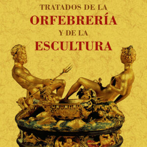 Tratados de la orfebrería y de la escultura