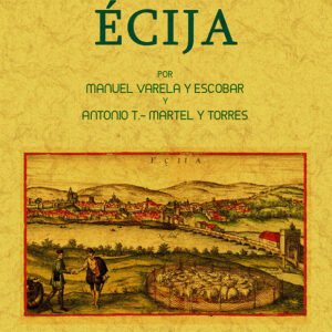Bosquejo histórico de la ciudad de Écija formado desde sus primitivos tiempos hasta la época contemporánea