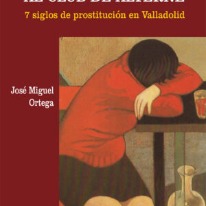 De la mancebÍa al club de alterne. 7 siglos de prostitución en Valladolid