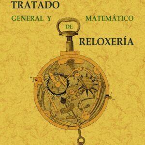 Tratado general y matemático de relojería