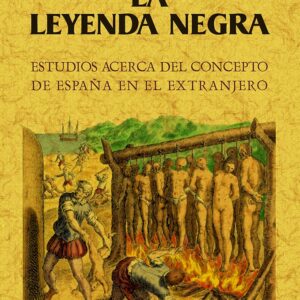 La leyenda negra: estudios acerca del concepto de España en el extranjero