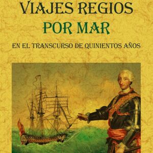 Viajes regios por mar en el transcurso de quinientos años: narración cronología