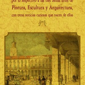 Guía de forasteros en Vitoria por lo respectivo a las tres bellas artes de pintura, escultura y arquitectura, con otras noticias curiosas que nacen de ellas